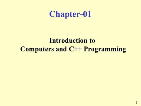 1 Chapter-01 Introduction to Computers and C++ Programming.