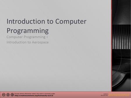 Introduction to Computer Programming Computer Programming I Introduction to Aerospace Created by The North Carolina School of Science and Math.The North.