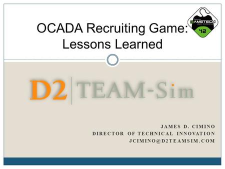 JAMES D. CIMINO DIRECTOR OF TECHNICAL INNOVATION OCADA Recruiting Game: Lessons Learned.