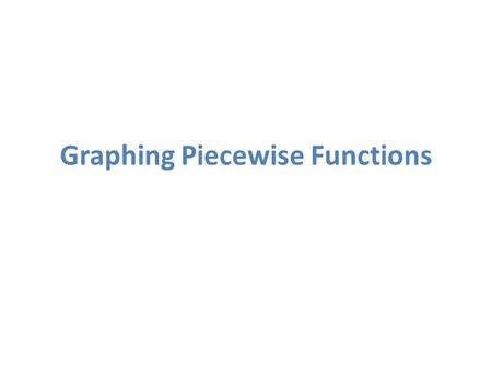 Graphing Piecewise Functions