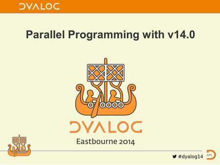 Parallel Programming with v14.0. Parallel Paths to Parallel Performance 1.Parallel Compiler Research –”Concurrent Dfns Compiler” targets fine-grained.