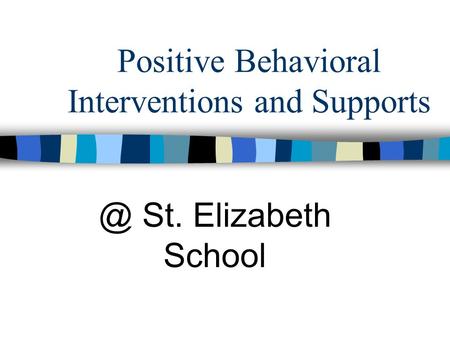 Positive Behavioral Interventions and St. Elizabeth School.