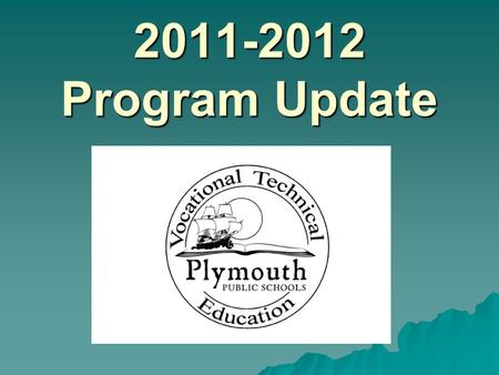 2011-2012 Program Update. 2011-2012 CVTE Enrollment Total CVTE Students - 801 PSHS 658 CVTE Students 20% SPED 29% Economically Disadvantage PNHS 143 CVTE.