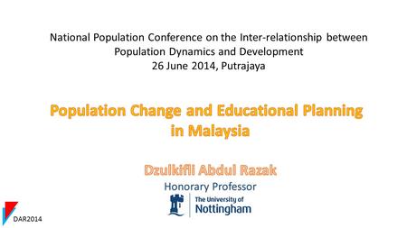 DAR2014 National Population Conference on the Inter-relationship between Population Dynamics and Development 26 June 2014, Putrajaya.