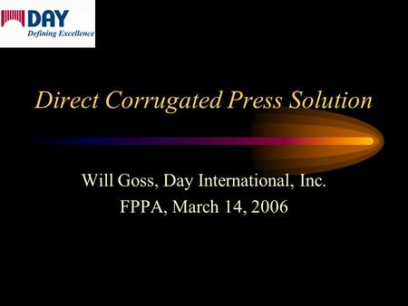 Direct Corrugated Press Solution Will Goss, Day International, Inc. FPPA, March 14, 2006.