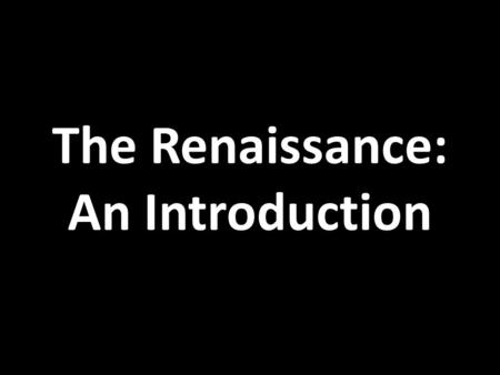 The Renaissance: An Introduction. Why did the Renaissance start in Italy? Europeans still looked to Rome for cultural and intellectual guidance Italian.