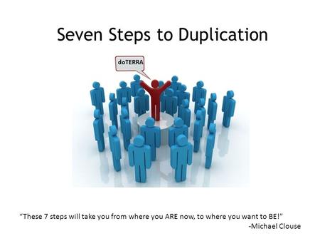 Seven Steps to Duplication