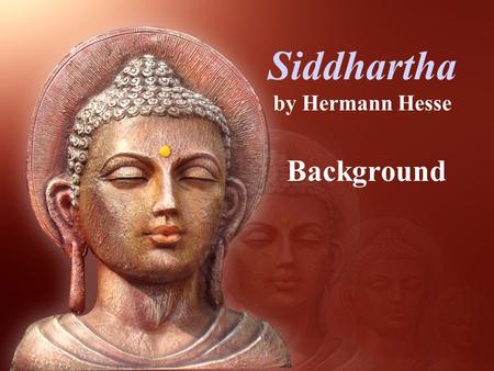 Siddhartha by Hermann Hesse Background. Hermann Hesse Born in Calw, Germany, in 1877, he was influenced by his family's mix of background and beliefs.