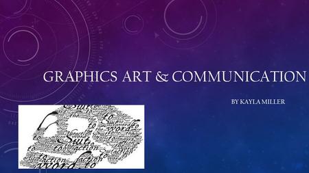 GRAPHICS ART & COMMUNICATION BY KAYLA MILLER. WHAT IS GRAPHICS ART AND COMMUNICATION Graphic arts is the fine or applied visual arts and associated techniques.