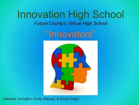 Innovation High School Future County's Virtual High School “Innovators” Deborah Arrington, Emily Atwood, & Elicia Knight.