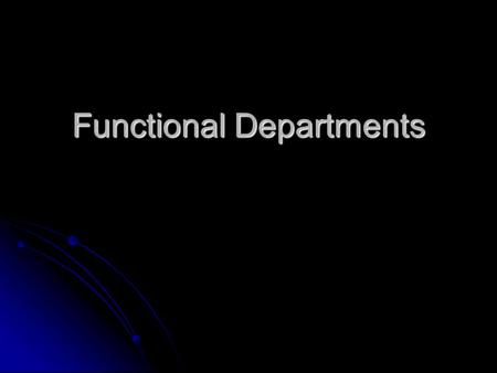 Functional Departments. Administration Many different tasks are carried out by an Administrative Assistant Many different tasks are carried out by an.