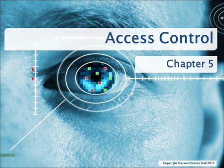 Access Control Chapter 5 Copyright Pearson Prentice Hall 2013.