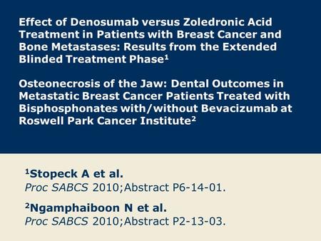 1Stopeck A et al. Proc SABCS 2010;Abstract P