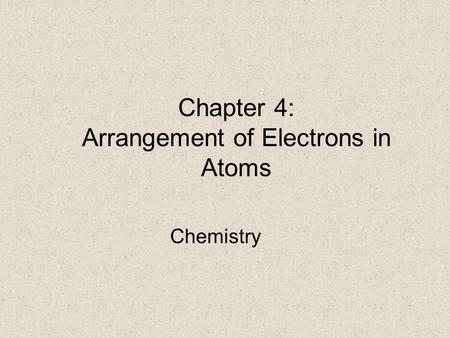 Chapter 4: Arrangement of Electrons in Atoms