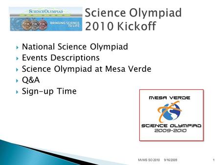  National Science Olympiad  Events Descriptions  Science Olympiad at Mesa Verde  Q&A  Sign-up Time 9/16/2009MVMS SO 20101.