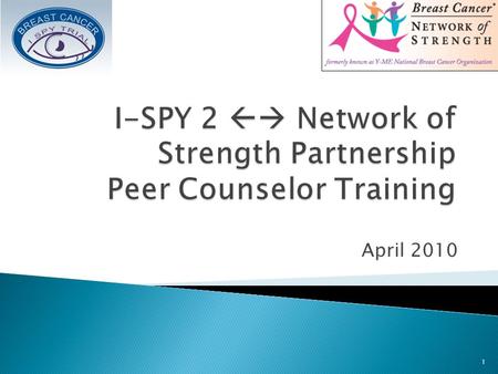 April 2010 1.  Ensure all counselors are familiar with the pros and cons of participation in clinical trials  Ensure all counselors are familiar with.