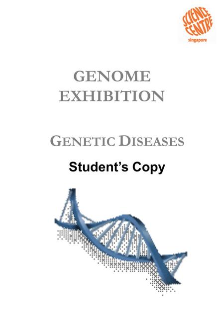 G ENETIC D ISEASES Student’s Copy GENOME EXHIBITION.