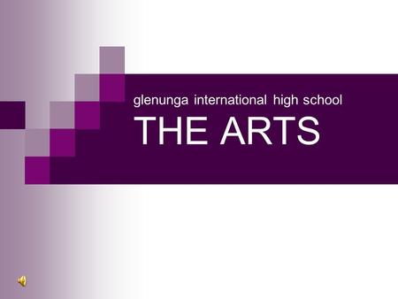 Glenunga international high school THE ARTS. At Glenunga International High School we have a strong tradition of participation and success in THE ARTS.