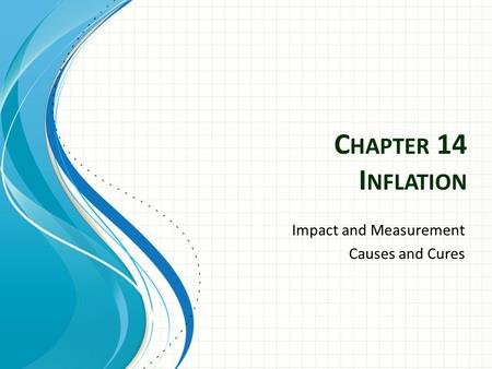 C HAPTER 14 I NFLATION Impact and Measurement Causes and Cures.