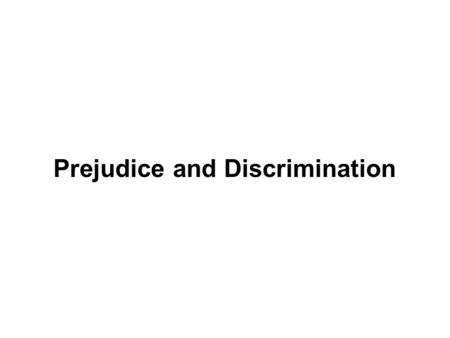 Prejudice and Discrimination