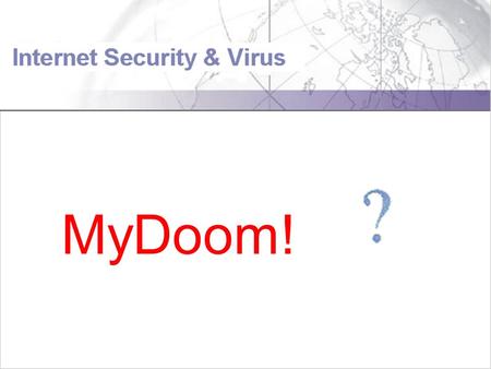 MyDoom!. Diagram for how MyDoom Spread Three major types of Threats 1.Worm 2. Virus 3.Trojan Horse.