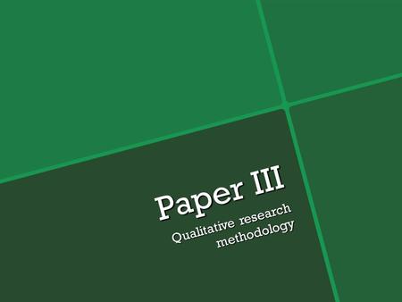 Paper III Qualitative research methodology. Objective 1.7 Explain the importance of Credibility in Qualitative Research.