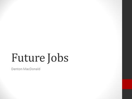 Future Jobs Denton MacDonald. Possible careers Architect Plan and design buildings and other structures Information Security Analyst Help ensure the security.