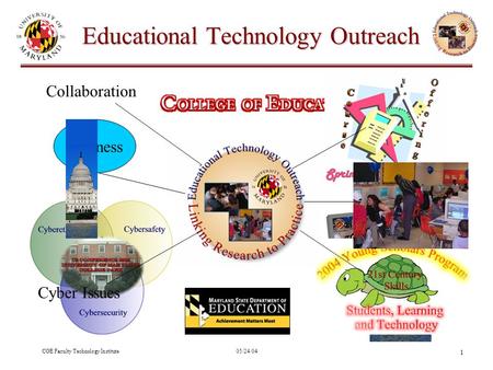 COE Faculty Technology Institute05/24/04 1 Educational Technology Outreach Business Collaboration Cyber Issues.