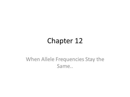 When Allele Frequencies Stay the Same..