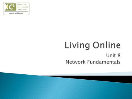 Unit 8 Network Fundamentals Describe a network Explain the benefits of a network Identify risks in computing Describe the roles of clients & servers.