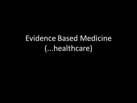 Evidence Based Medicine (...healthcare). You are working in a community team and a few of the CNSs consistently advise dexamethasone 8 mg od for non specific.