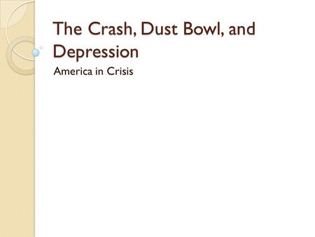 The Crash, Dust Bowl, and Depression America in Crisis.