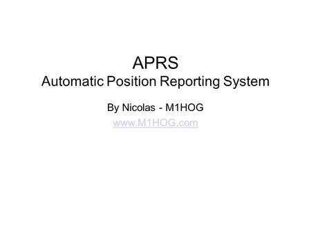 APRS Automatic Position Reporting System By Nicolas - M1HOG www.M1HOG.com.