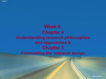 Week 4: Chapter 4 Understanding research philosophies and approaches & Chapter 5 Formulating the research design.