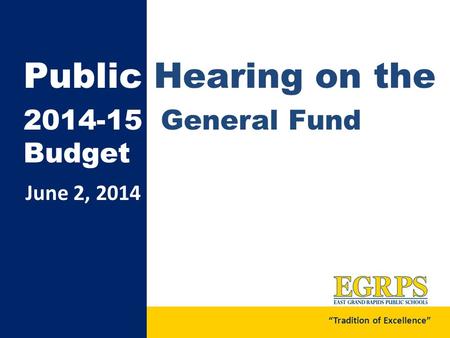 June 2, 2014 Public Hearing on the 2014-15 General Fund Budget “Tradition of Excellence”