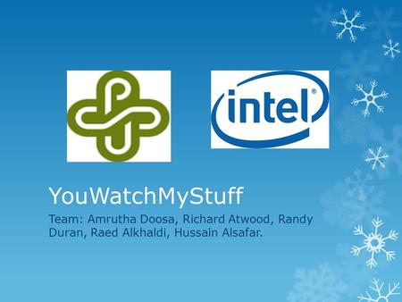 YouWatchMyStuff Team: Amrutha Doosa, Richard Atwood, Randy Duran, Raed Alkhaldi, Hussain Alsafar.