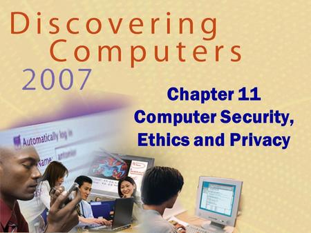 Chapter 11 Computer Security, Ethics and Privacy