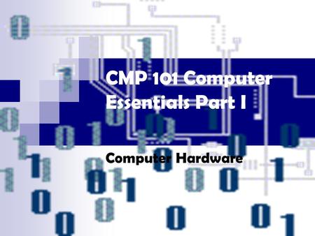 CMP 101 Computer Essentials Part I Computer Hardware.