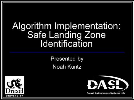 Algorithm Implementation: Safe Landing Zone Identification Presented by Noah Kuntz.