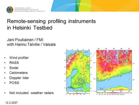 Remote-sensing profiling instruments in Helsinki Testbed Jani Poutiainen / FMI with Hannu Talvitie / Vaisala Wind profiler RASS Sodar Ceilometers Doppler.