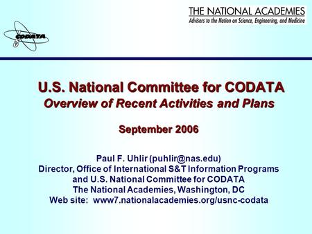 U.S. National Committee for CODATA Overview of Recent Activities and Plans September 2006 U.S. National Committee for CODATA Overview of Recent Activities.