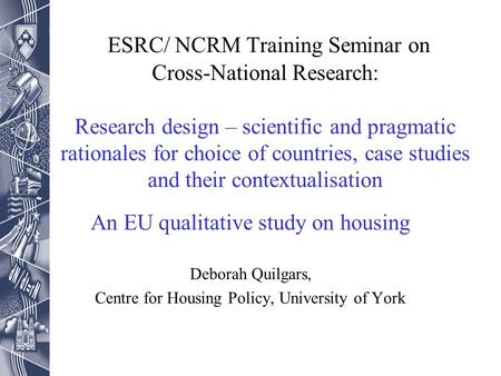 ESRC/ NCRM Training Seminar on Cross-National Research: Research design – scientific and pragmatic rationales for choice of countries, case studies and.