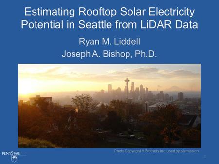 Estimating Rooftop Solar Electricity Potential in Seattle from LiDAR Data Ryan M. Liddell Joseph A. Bishop, Ph.D. Photo Copyright H Brothers Inc; used.