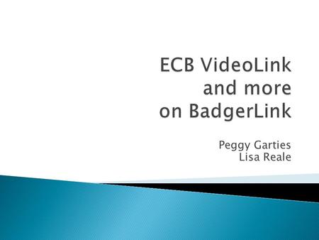 Peggy Garties Lisa Reale.  Video programs designed specifically for K-12 education  Programs chosen by Wisconsin educators (advisory panels and yearly.