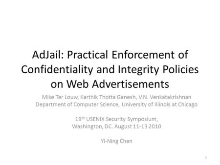 AdJail: Practical Enforcement of Confidentiality and Integrity Policies on Web Advertisements Mike Ter Louw, Karthik Thotta Ganesh, V.N. Venkatakrishnan.