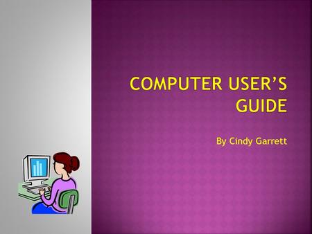 By Cindy Garrett.  Section A – Netiquette  Section B- Copyright and Fair Use  Section C- Plagiarism  Section D- Safety on the Web  Section E- Safety.