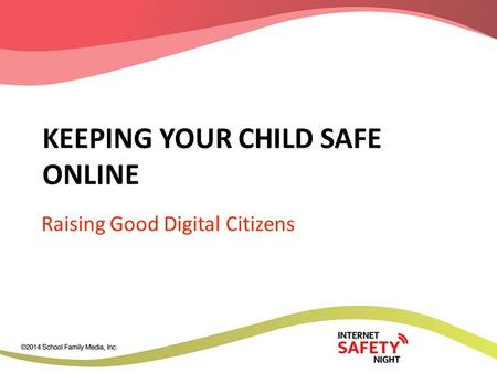 KEEPING YOUR CHILD SAFE ONLINE Raising Good Digital Citizens.