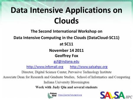 Https://portal.futuregrid.org Data Intensive Applications on Clouds The Second International Workshop on Data Intensive Computing in the Clouds (DataCloud-SC11)