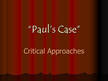 “Paul’s Case” Critical Approaches.