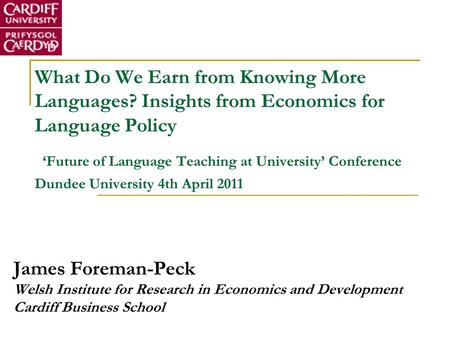 What Do We Earn from Knowing More Languages? Insights from Economics for Language Policy ‘Future of Language Teaching at University’ Conference Dundee.